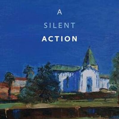 A Silent Action Engagements With Thomas Merton by Rt Hon Rowan Williams
