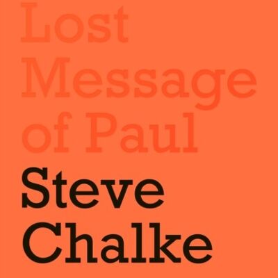 The Lost Message of Paul Has the Church misunderstood the Apostle Paul by Steve Author Chalke