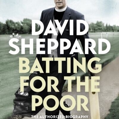 David Sheppard Batting for the Poor by Professor Andrew Bradstock
