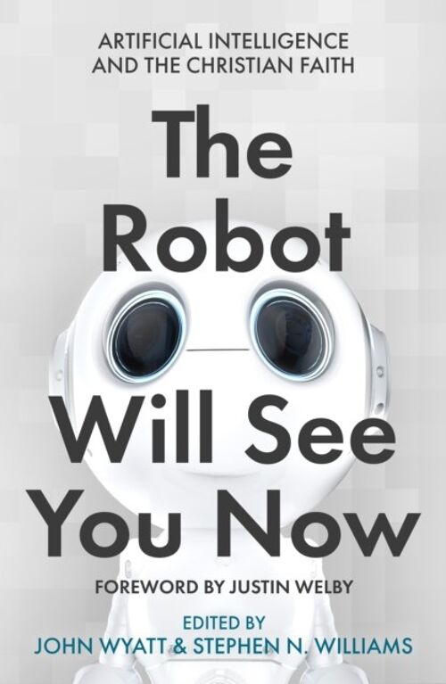 The Robot Will See You Now by Edited by John Wyatt & Edited by Professor Stephen N Williams