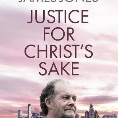 Justice for Christs Sake by Right Revd James Author Jones