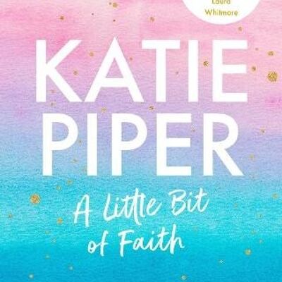 A Little Bit of Faith by Katie Piper