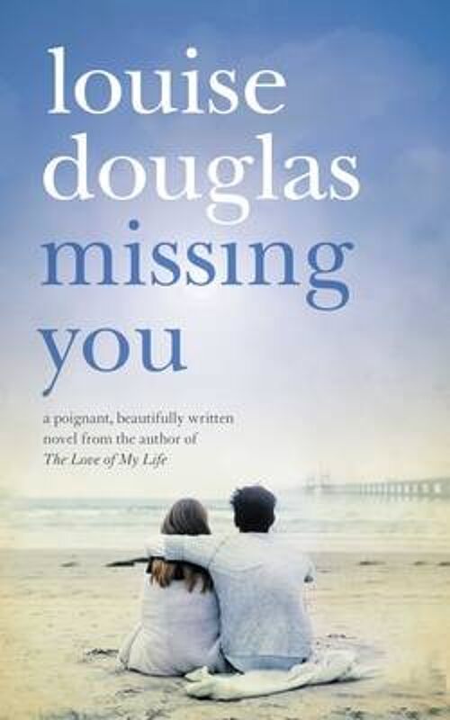 Missing You An emotional rollercoaster that will have you in tears by Louise Douglas