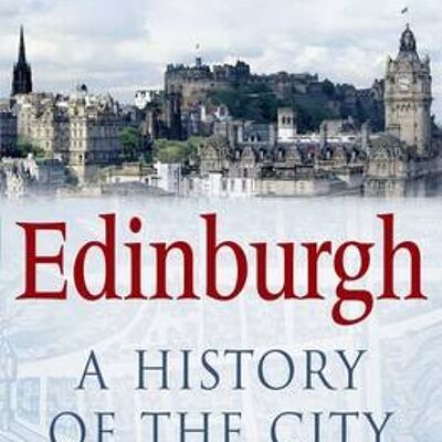Edinburgh A History of the City by Michael Fry