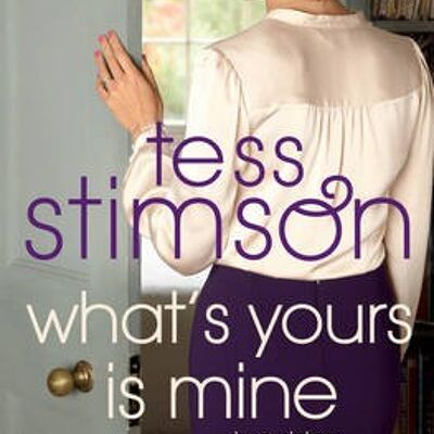 Whats Yours is Mine by Tess Stimson