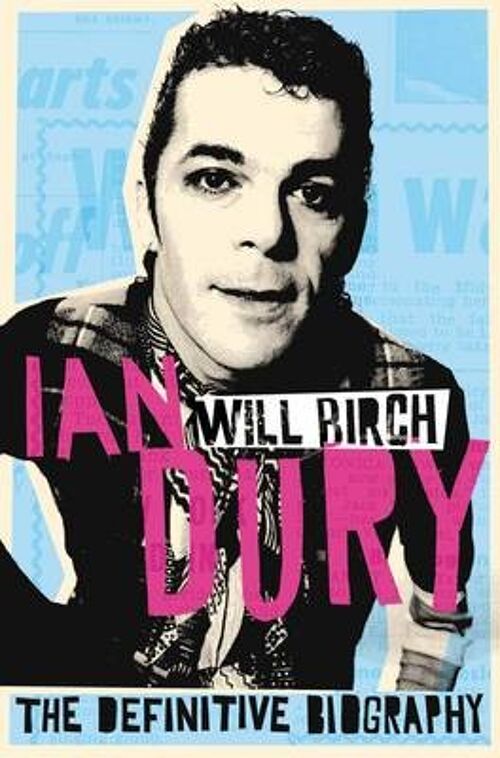 Ian Dury The Definitive Biography by Will Birch