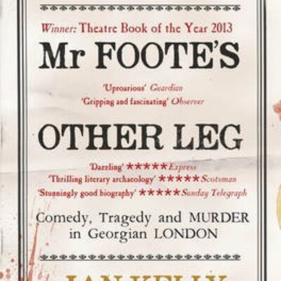 Mr Footes Other Leg Comedy tragedy and murder in Georgian London by Ian Kelly