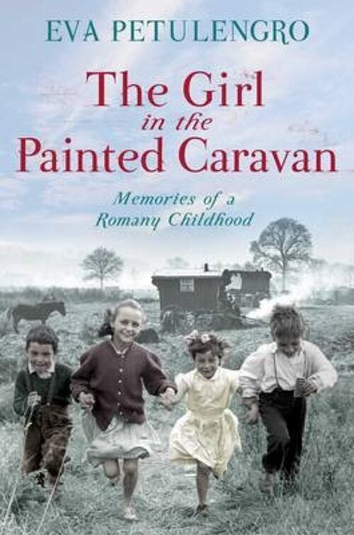 The Girl in the Painted Caravan by Eva Petulengro