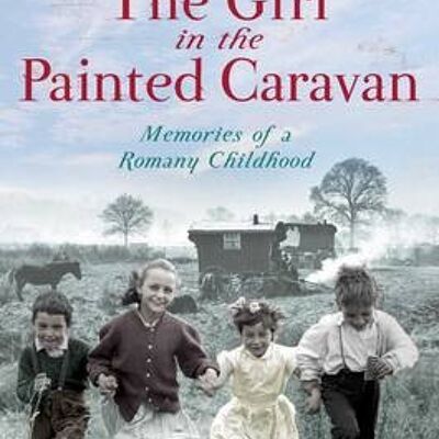 The Girl in the Painted Caravan by Eva Petulengro