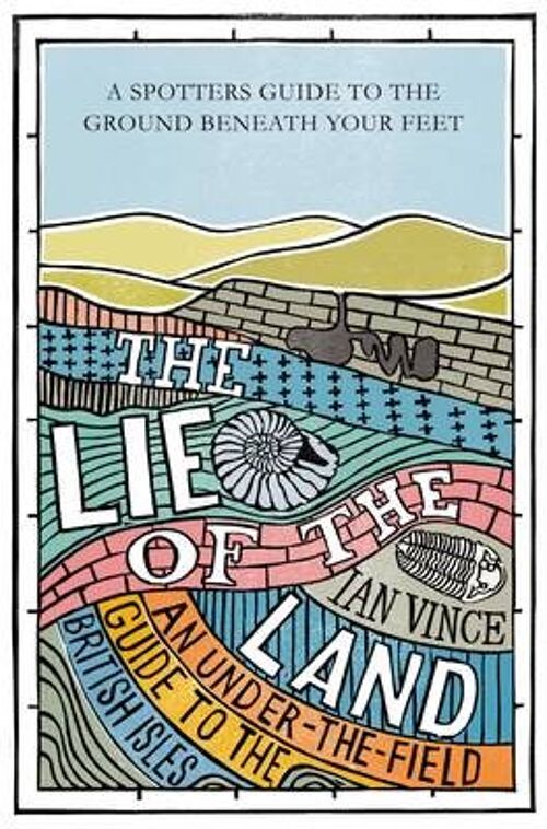 The Lie of the Land An underthefield guide to the British Isles by Ian Vince