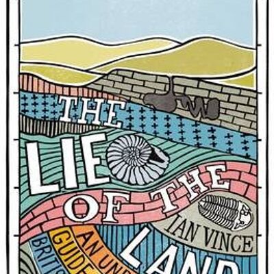The Lie of the Land An underthefield guide to the British Isles by Ian Vince