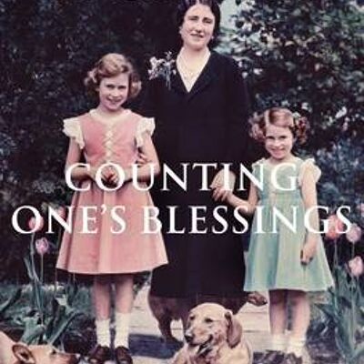 Counting Ones Blessings The Collected Letters of Queen Elizabeth the Queen Mother by William Shawcross