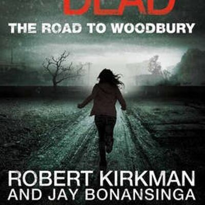 The Road to Woodbury by Robert KirkmanJay Bonansinga