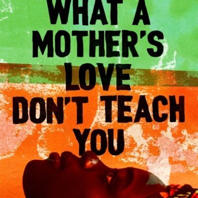 What A Mothers Love Dont Teach You by Sharma Taylor