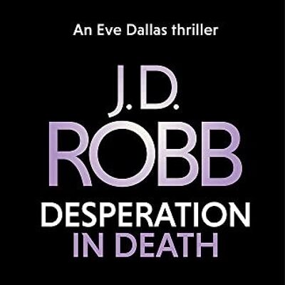 Desperation in Death An Eve Dallas thriller In Death 55 by J. D. Robb