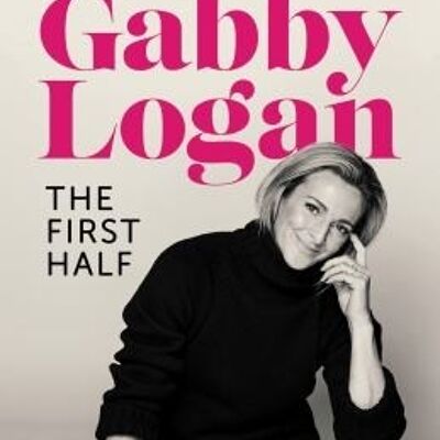 The First Half by Gabby Logan