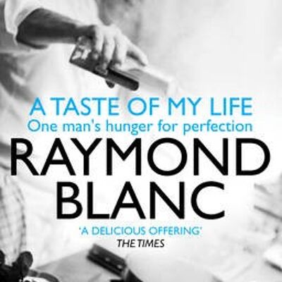A Taste of My Life by Raymond Blanc