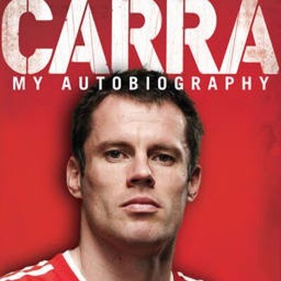 Carra My Autobiography by Jamie Carragher