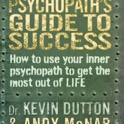 The Good Psychopaths Guide to Success by Andy McNabProfessor Kevin Dutton