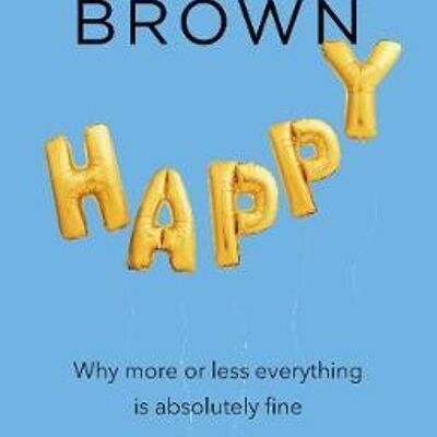 HappyWhy More or Less Everything is Absolutely Fine by Derren Brown