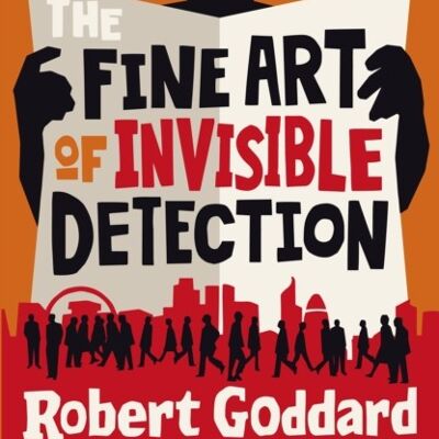 The Fine Art of Invisible Detection by Robert Goddard