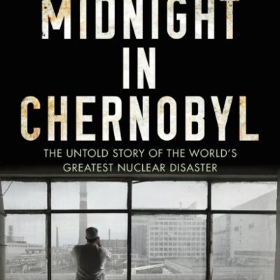 Midnight in Chernobyl by Adam Higginbotham
