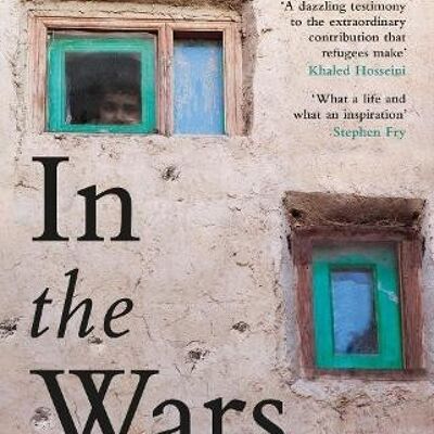 In the WarsFrom Afghanistan to the UK and Beyond A Refugees Story o by Dr Waheed Arian