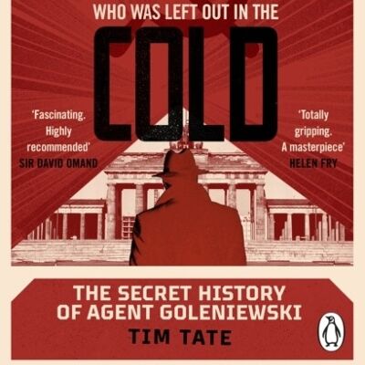 The Spy who was left out in the Cold by Tim Tate
