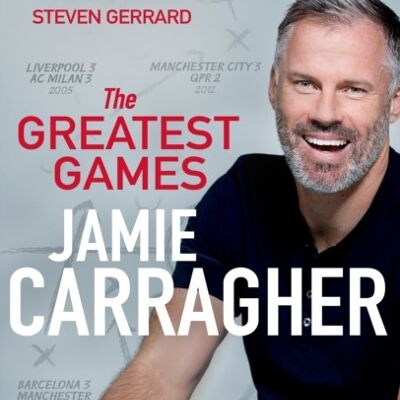 The Greatest Games by Jamie Carragher