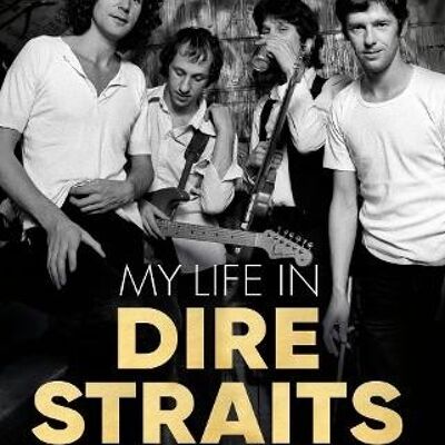 My Life in Dire Straits by John Illsley