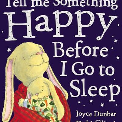 Tell Me Something Happy Before I Go To S by Debi GlioriJoyce Dunbar