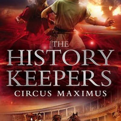 The  History Keepers Circus Maximus by Damian Dibben