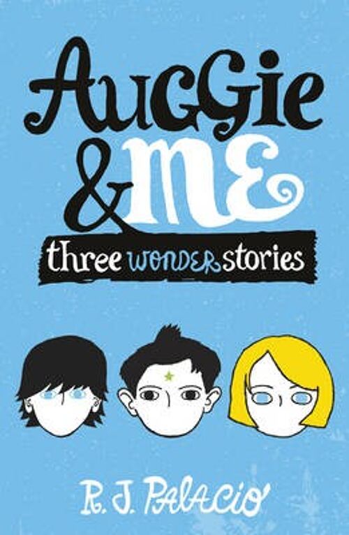 Auggie  Me Three Wonder Stories by R. J. Palacio
