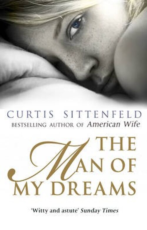 The Man of My Dreams by Curtis Sittenfeld