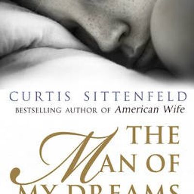 The Man of My Dreams by Curtis Sittenfeld