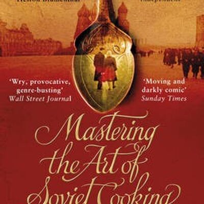 Mastering the Art of Soviet Cooking by Anya von Bremzen