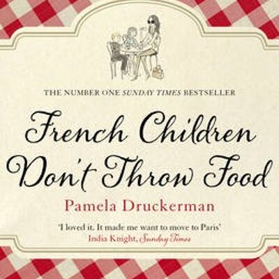 French Children Dont Throw Food by Pamela Druckerman
