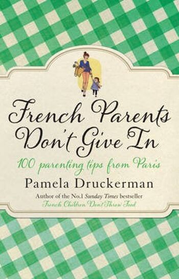 Les parents français ne cèdent pas par Pamela Druckerman