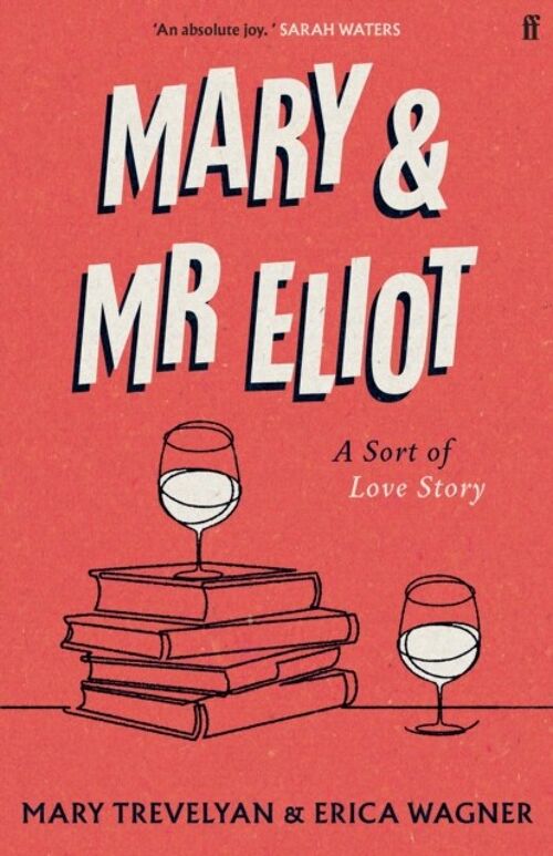 Mary and Mr Eliot by Mary TrevelyanErica Wagner