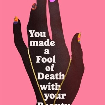 You Made a Fool of Death With Your Beauty by Akwaeke Emezi