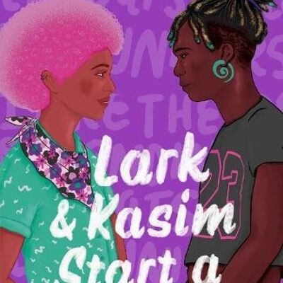 Lark  Kasim Start a Revolution by Kacen Callender