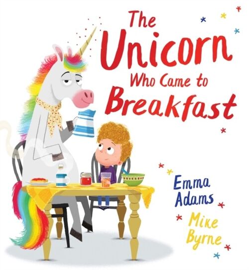 The Unicorn Who Came to Breakfast PB by Emma Adams