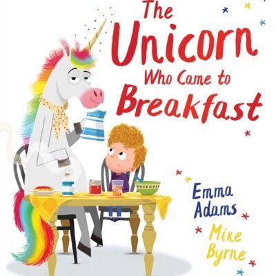The Unicorn Who Came to Breakfast PB by Emma Adams