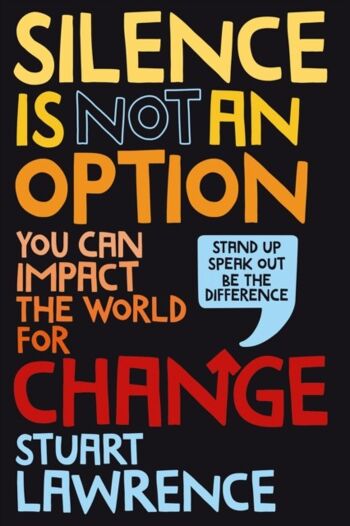 Le silence n'est pas une option Vous pouvez avoir un impact sur le monde pour le changement par Stuart Lawrence