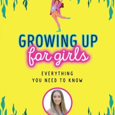 Growing Up for Girls Everything You Need to Know by Dr Emily MacDonagh