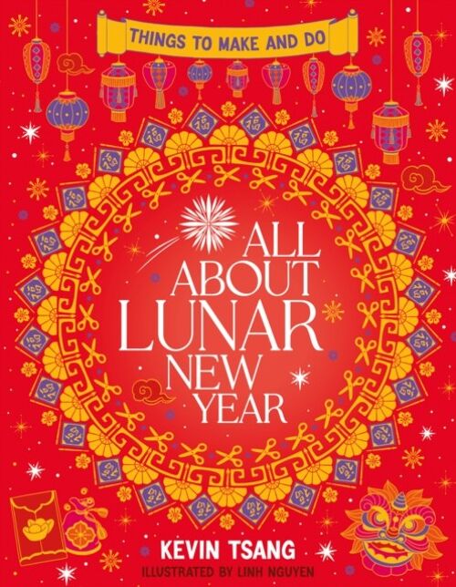 All About Lunar New Year Things to Make and Do by Kevin Tsang