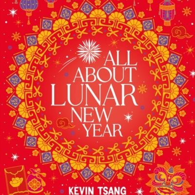 All About Lunar New Year Things to Make and Do by Kevin Tsang