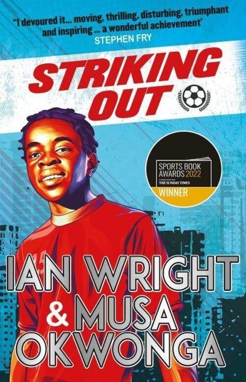 Striking Out A Thrilling Novel from Superstar Striker Ian Wright by Musa OkwongaIan Wright