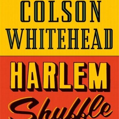 Harlem Shuffle by Colson Whitehead