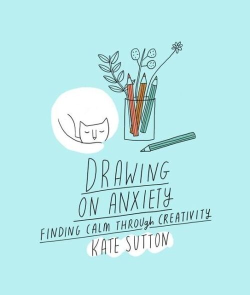 Drawing On Anxiety by Kate Sutton